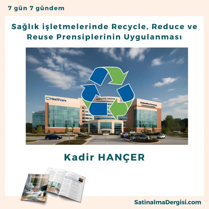 Sağlık Işletmelerinde Recycle, Reduce Ve Reuse Prensiplerinin Uygulanması Satınalma Dergisi 7 Gün 7 Gündem