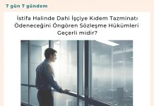 İstifa Halinde Dahi İşçiye Kıdem Tazminatı ödeneceğini öngören Sözleşme Hükümleri Geçerli Midir Satınalma Dergisi 7 Gün 7 Gündem