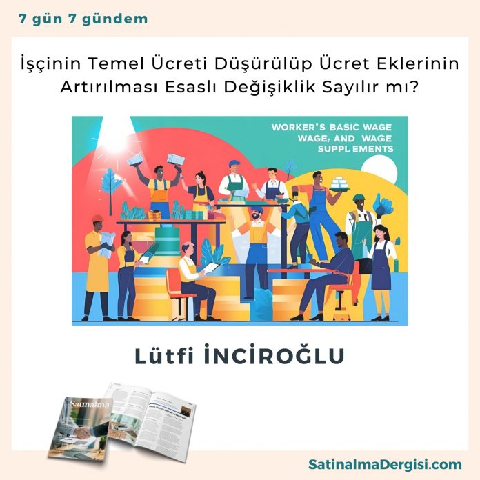 İşçinin Temel ücreti Düşürülüp ücret Eklerinin Artırılması Esaslı Değişiklik Sayılır Mı