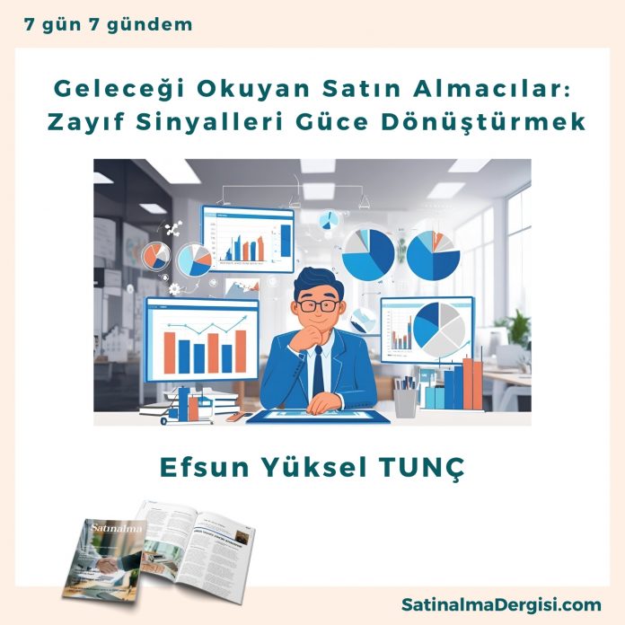 Geleceği Okuyan Satın Almacılar Zayıf Sinyalleri Güce Dönüştürmek Satınalma Dergisi 7 Gün 7 Gündem