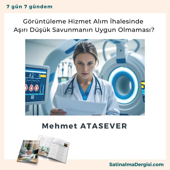 Görüntüleme Hizmet Alım İhalesinde Aşırı Düşük Savunmanın Uygun Olmaması Satınalma Dergisi 7 Gün 7 Gündem