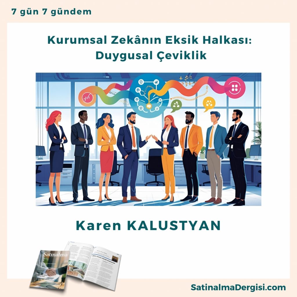 Kurumsal Zekânın Eksik Halkası Duygusal çeviklik Satınalma Dergisi 7 Gün 7 Gündem