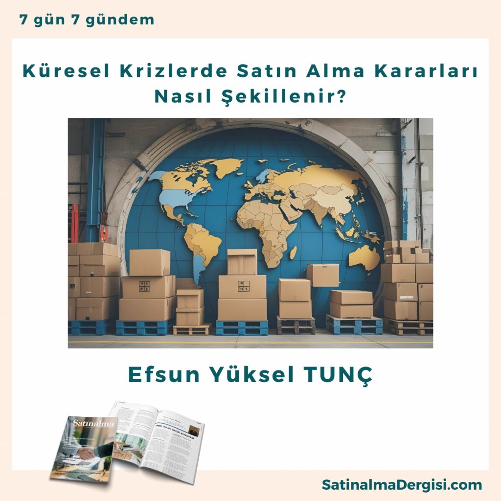 Küresel Krizlerde Satın Alma Kararları Nasıl şekillenir Satınalma Dergisi 7 Gün 7 Gündem