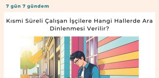 Kısmi Süreli çalışan İşçilere Hangi Hallerde Ara Dinlenmesi Verilir Satınalma Dergisi 7 Gün 7 Gündem