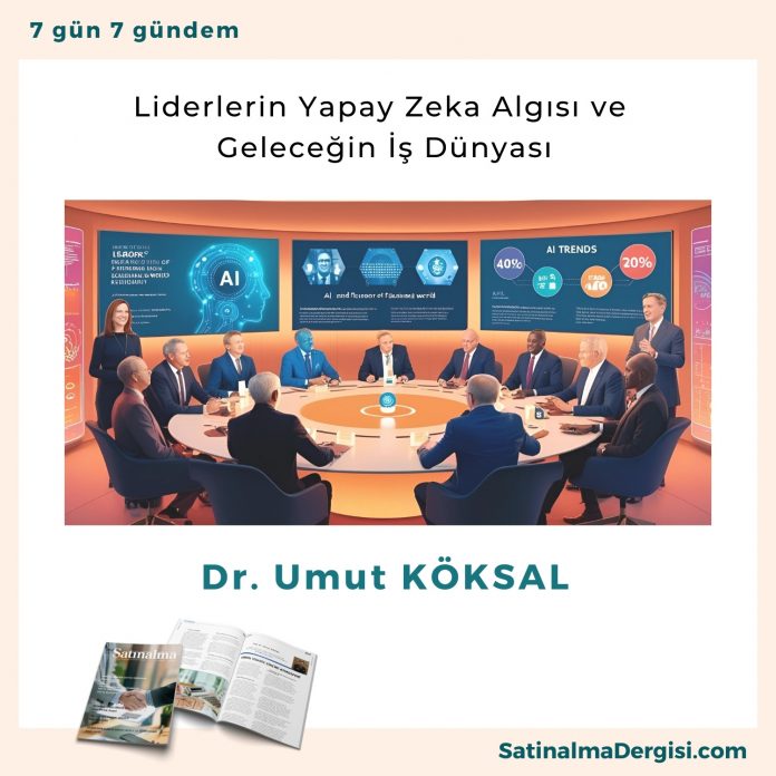 Liderlerin Yapay Zeka Algısı Ve Geleceğin İş Dünyası Satınalma Dergisi 7 Gün 7 Gündem