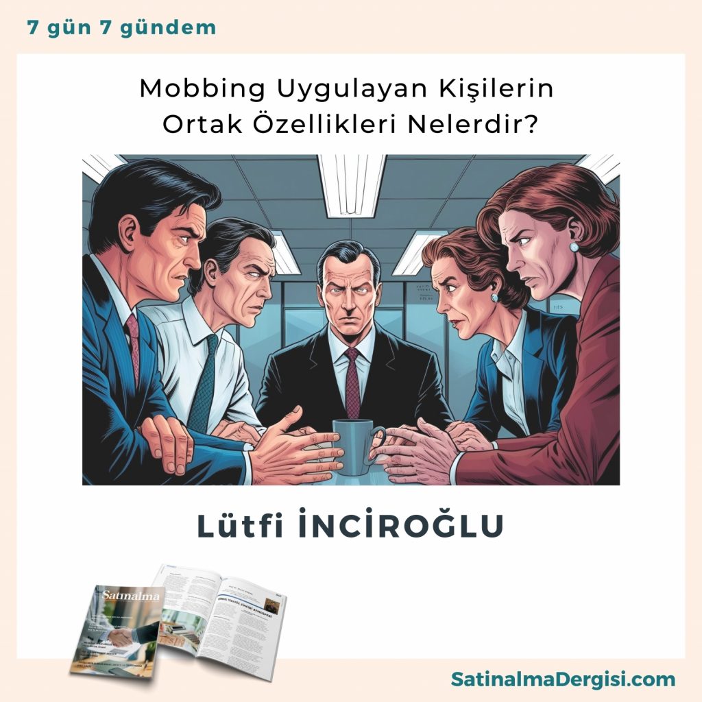 Mobbing Uygulayan Kişilerin Ortak özellikleri Nelerdir Satınalma Dergisi 7 Gün 7 Gündem