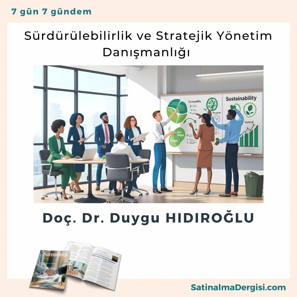 Sürdürülebilirlik Ve Stratejik Yönetim Danışmanlığı Satınalma Dergisi 7 Gün 7 Gündem