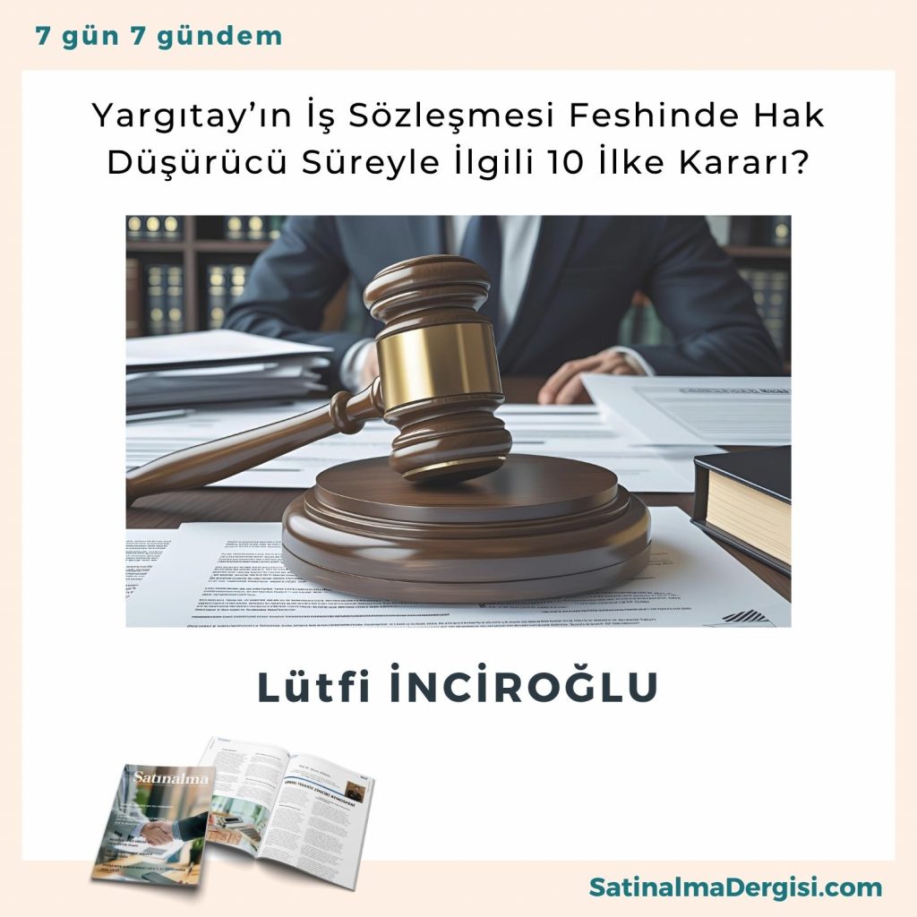 Yargıtay’ın İş Sözleşmesi Feshinde Hak Düşürücü Süreyle İlgili 10 İlke Kararı Satınalma Dergisi 7 Gün 7 Gündem