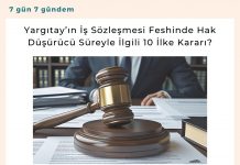 Yargıtay’ın İş Sözleşmesi Feshinde Hak Düşürücü Süreyle İlgili 10 İlke Kararı Satınalma Dergisi 7 Gün 7 Gündem