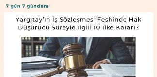 Yargıtay’ın İş Sözleşmesi Feshinde Hak Düşürücü Süreyle İlgili 10 İlke Kararı Satınalma Dergisi 7 Gün 7 Gündem