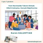 Yeni Normalde Takım Olmak Hibrit çalışma, Gerçek Bağ Kurma Satınalma Dergisi 7 Gün 7 Gündem