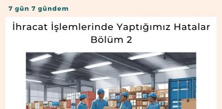 İhracat İşlemlerinde Yaptığımız Hatalar Bölüm 2 Satınalma Dergisi 7 Gün 7 Gündem