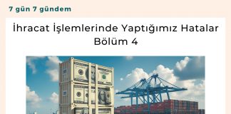 İhracat İşlemlerinde Yaptığımız Hatalar Bölüm 4 Satınalma Dergisi 7 Gün 7 Gündem