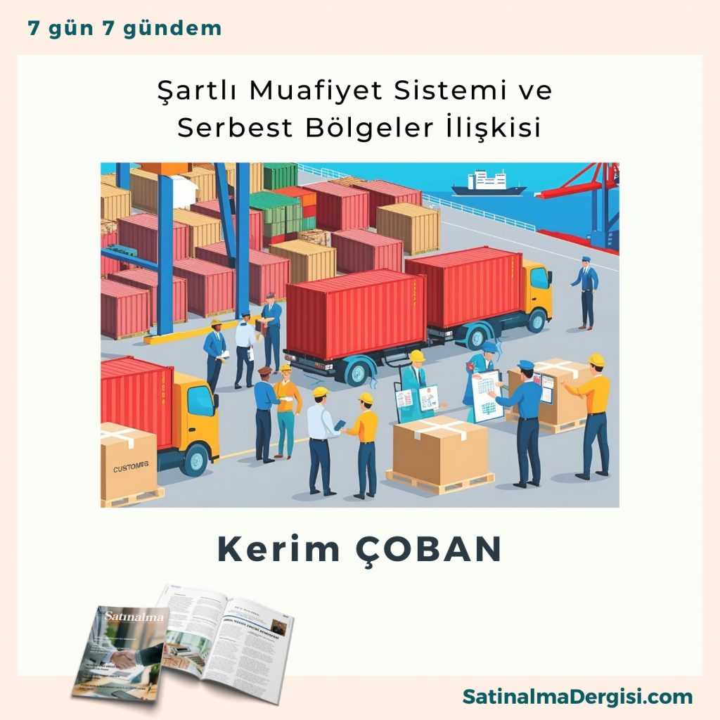 şartlı Muafiyet Sistemi Ve Serbest Bölgeler İlişkisi Satınalma Dergisi 7 Gün 7 Gündem