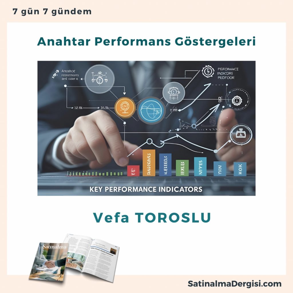 Anahtar Performans Göstergeleri Satınalma Dergisi 7 Gün 7 Gündem
