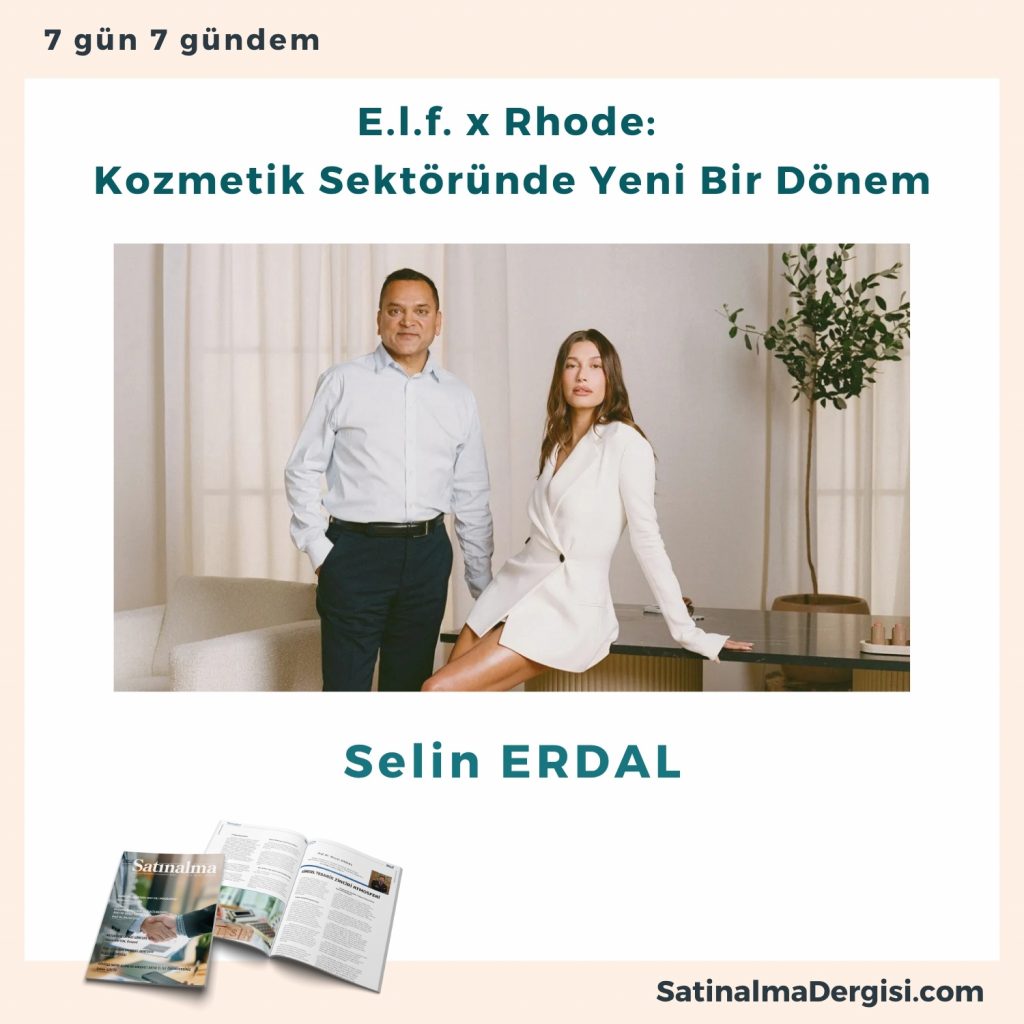 E.l.f. X Rhode Kozmetik Sektöründe Yeni Bir Dönem Satınalma Dergisi 7 Gün 7 Gündem