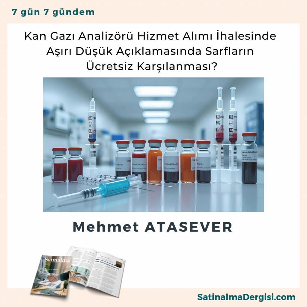 Kan Gazı Analizörü Hizmet Alımı İhalesinde Aşırı Düşük Açıklamasında Sarfların ücretsiz Karşılanması Satınalma Dergisi 7 Gün 7 Gündem