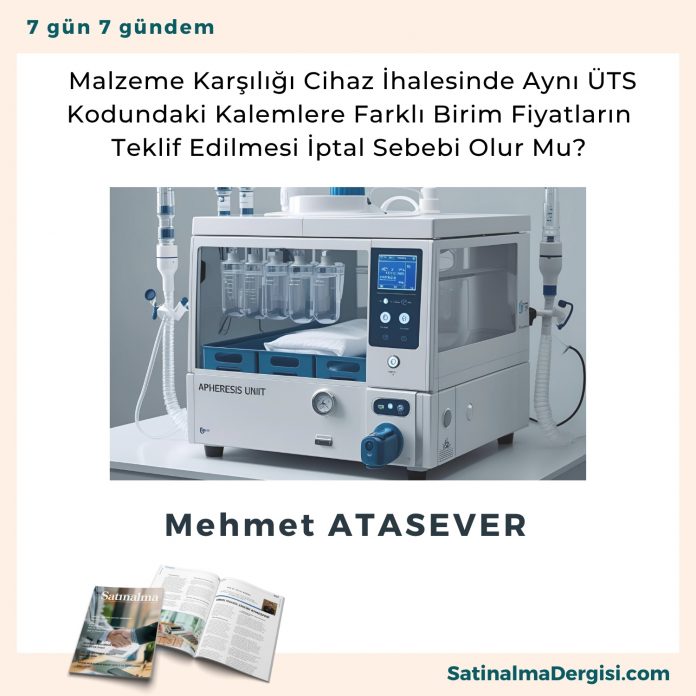 Malzeme Karşılığı Cihaz İhalesinde Aynı üts Kodundaki Kalemlere Farklı Birim Fiyatların Teklif Edilmesi İptal Sebebi Olur Mu Satınalma Dergisi 7 Gün 7 Gündem