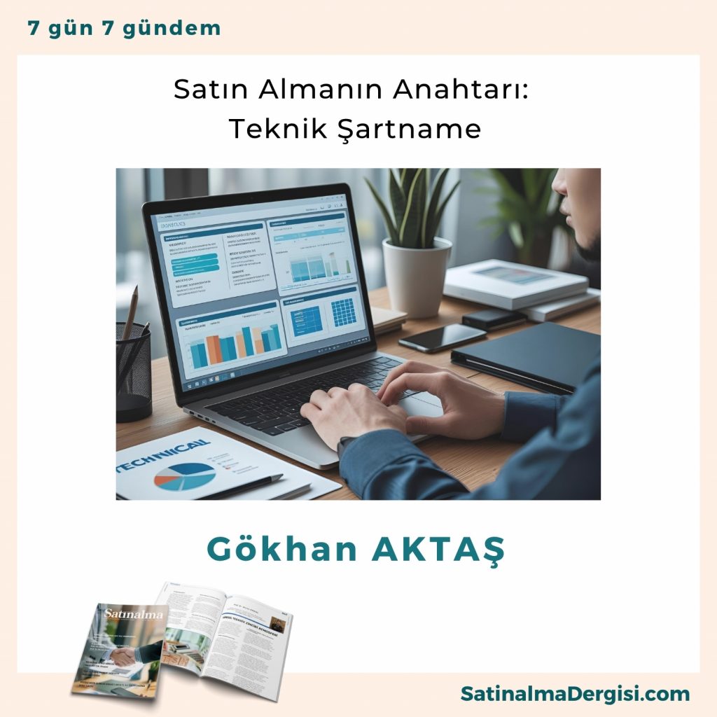 Satın Almanın Anahtarı Teknik şartname Satınalma Dergisi 7 Gün 7 Gündem