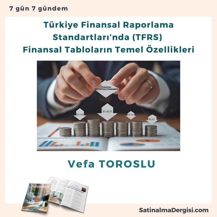 Türkiye Finansal Raporlama Standartları’nda (tfrs) Finansal Tabloların Temel özellikleri Satınalma Dergisi 7 Gün 7 Gündem