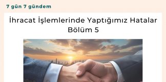İhracat İşlemlerinde Yaptığımız Hatalar – Bölüm 5 Satınalma Dergisi 7 Gün 7 Gündem