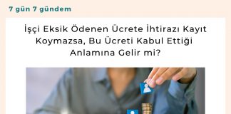 İşçi Eksik ödenen ücrete İhtirazı Kayıt Koymazsa Bu ücreti Kabul Ettiği Anlamına Gelir Mi Satınalma Dergisi 7 Gün 7 Gündem