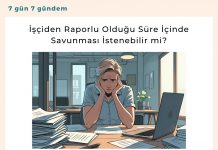 İşçiden Raporlu Olduğu Süre İçinde Savunması İstenebilir Mi Satınalma Dergisi 7 Gün 7 Gündem