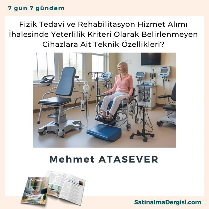 Fizik Tedavi Ve Rehabilitasyon Hizmet Alımı İhalesinde Yeterlilik Kriteri Olarak Belirlenmeyen Cihazlara Ait Teknik özellikleri Satınalma Dergisi 7 Gün 7 Gündem