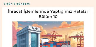 İhracat İşlemlerinde Yaptığımız Hatalar Bölüm 10 Satınalma Dergisi 7 Gün 7 Gündem