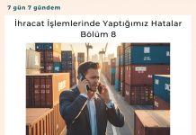 İhracat İşlemlerinde Yaptığımız Hatalar Bölüm 8 Satınalma Dergisi 7 Gün 7 Gündem