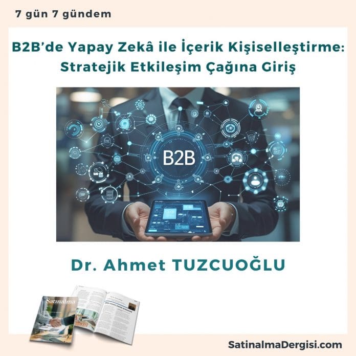 B2b’de Yapay Zekâ Ile İçerik Kişiselleştirme Stratejik Etkileşim çağına Giriş Satınalma Dergisi 7 Gün 7 Gündem