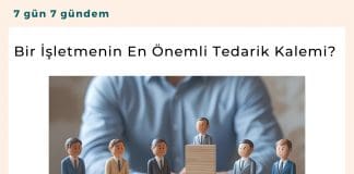 Bir İşletmenin En önemli Tedarik Kalemi Satınalma Dergisi 7 Gün 7 Gündem