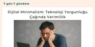 Dijital Minimalizm Teknoloji Yorgunluğu çağında Verimlilik Satınalma Dergisi 7 Gün 7 Gündem