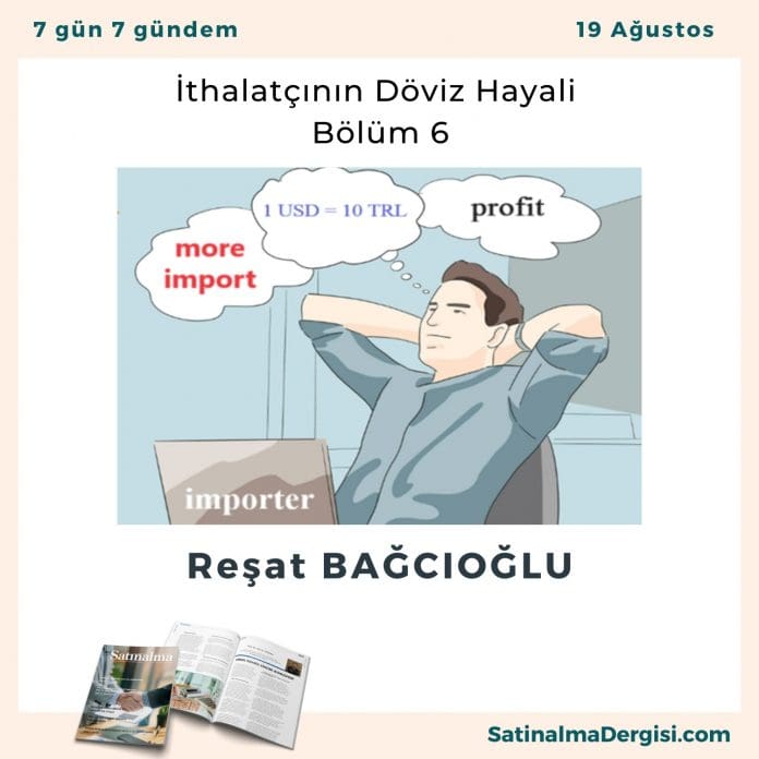 İthalatçının Döviz Hayali – Bölüm 6 Satınalma Dergisi 7 Gün 7 Gündem