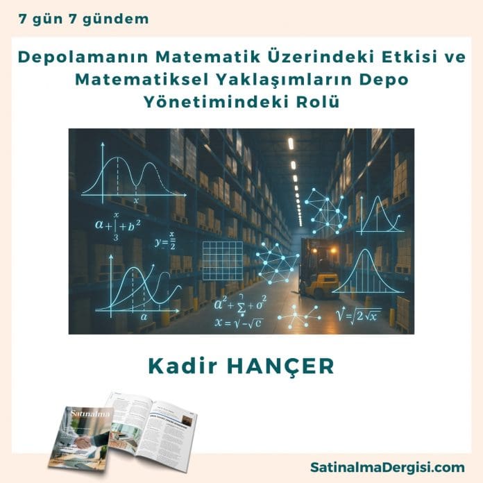 Depolamanın Matematik üzerindeki Etkisi Ve Matematiksel Yaklaşımların Depo Yönetimindeki Rolür Satınalma Dergisi 7 Gün 7 Gündem