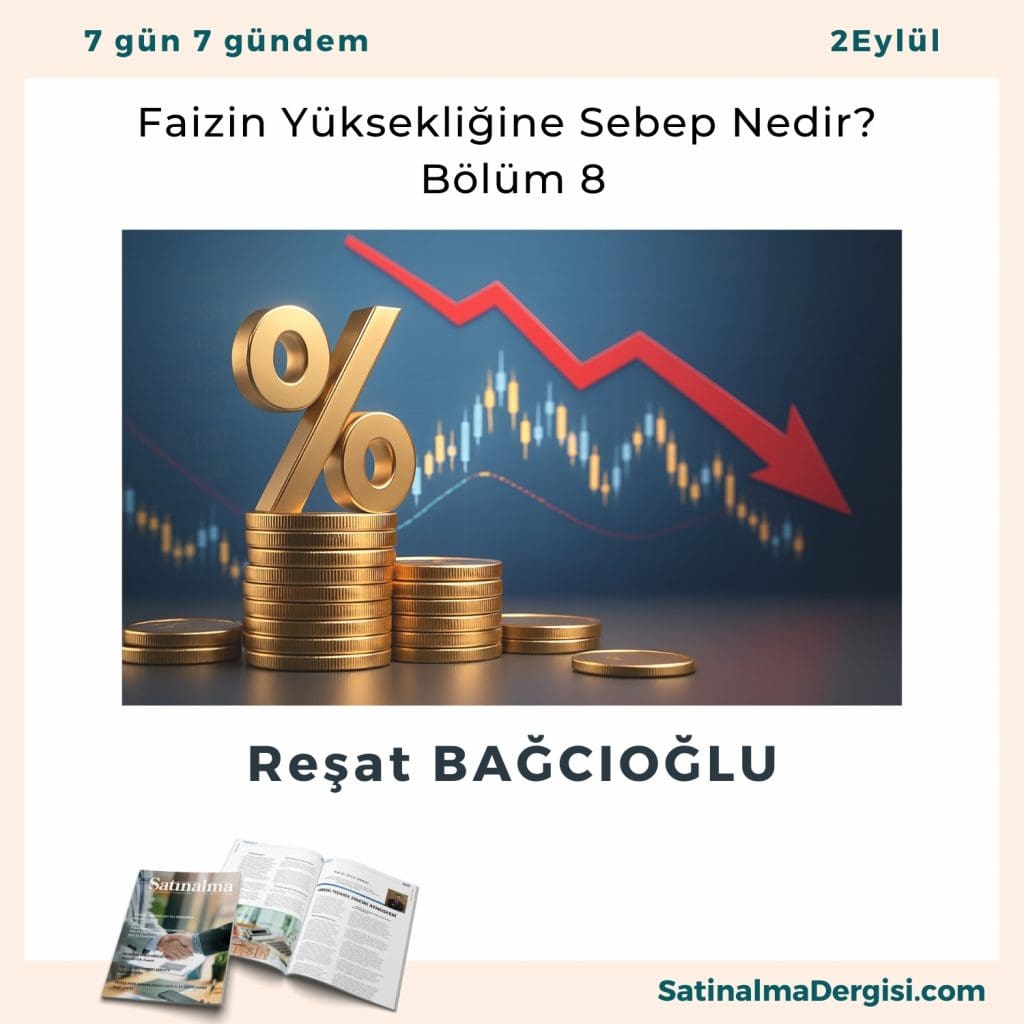 Faizin Yüksekliğine Sebep Nedir – Bölüm 8 Satınalma Dergisi 7 Gün 7 Gündem
