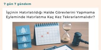 İşçinin Hatırlatıldığı Halde Görevlerini Yapmama Eyleminde Hatırlatma Kaç Kez Tekrarlanmalıdır Satınalma Dergisi 7 Gün 7 Gündem