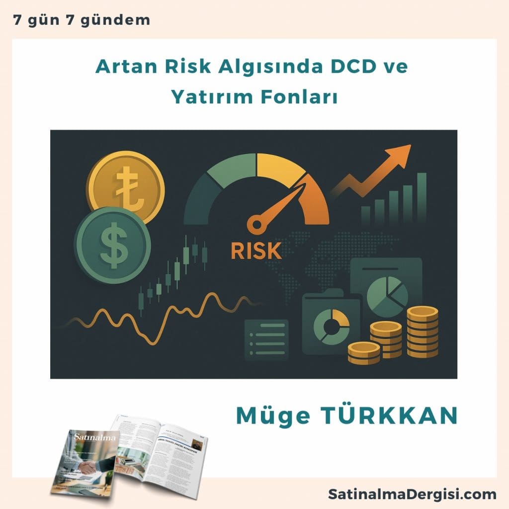 Artan Risk Algısında Dcd Ve Yatırım Fonları Satınalma Dergisi 7 Gün 7 Gündem