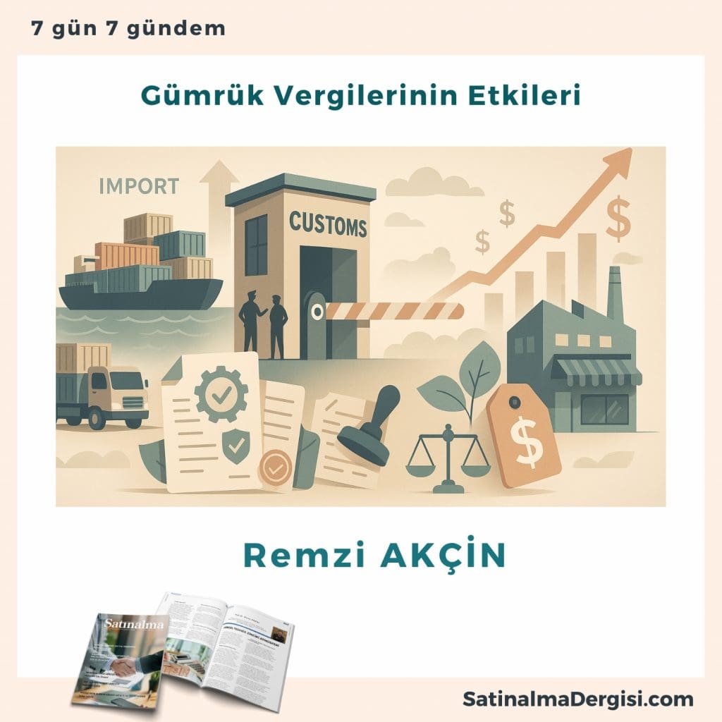 Gümrük Vergilerinin Etkileri Satınalma Dergisi 7 Gün 7 Gündem