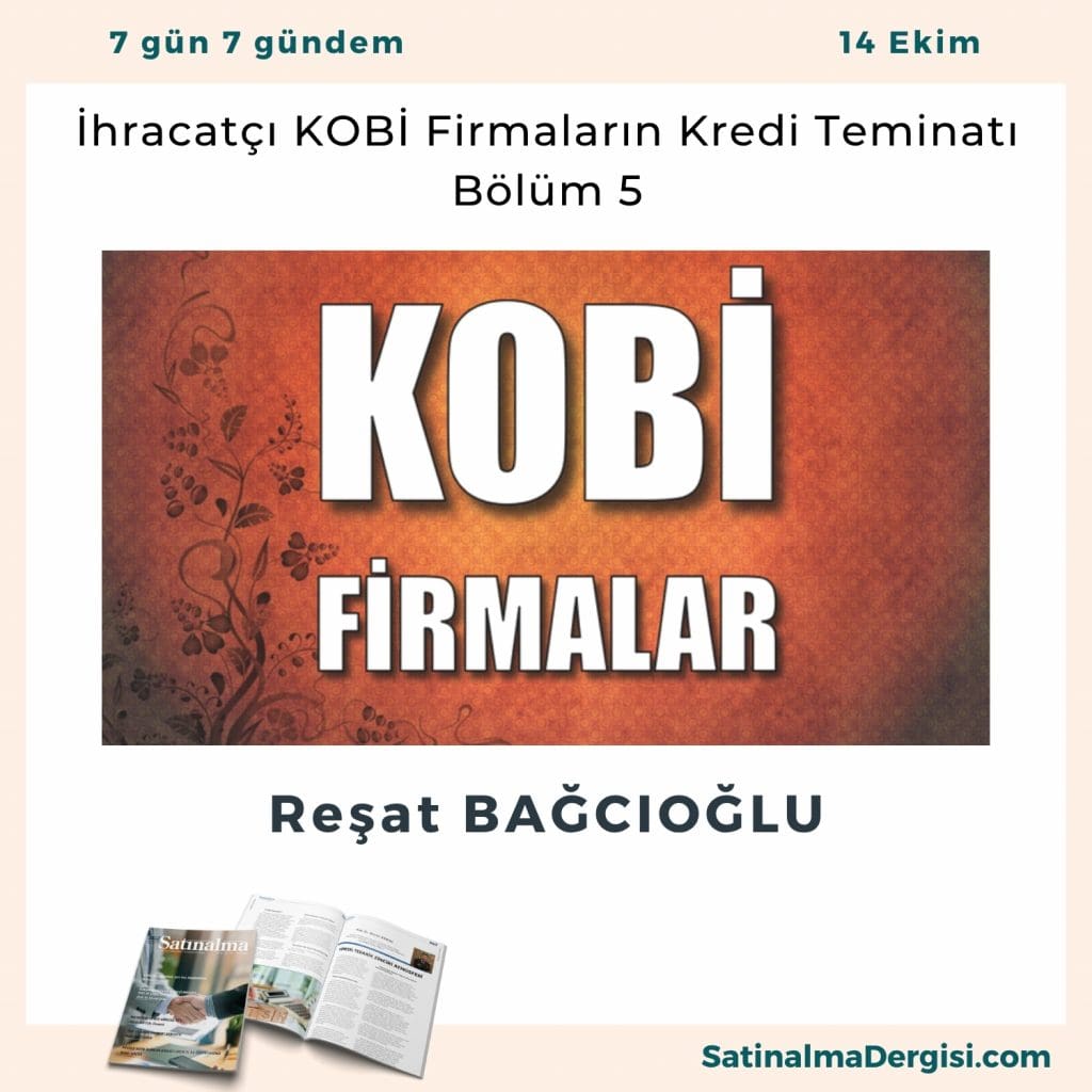 İhracatçı Kobi̇ Firmaların Kredi Teminatı Bölüm 5 Satınalma Dergisi 7 Gün 7 Gündem