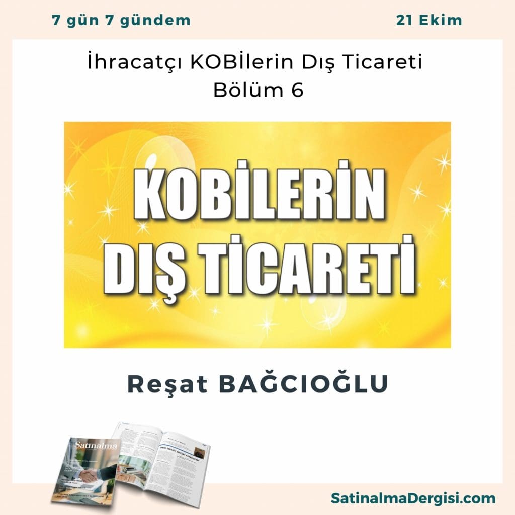 İhracatçı Kobilerin Dış Ticareti – Bölüm 6 Satınalma Dergisi 7 Gün 7 Gündem