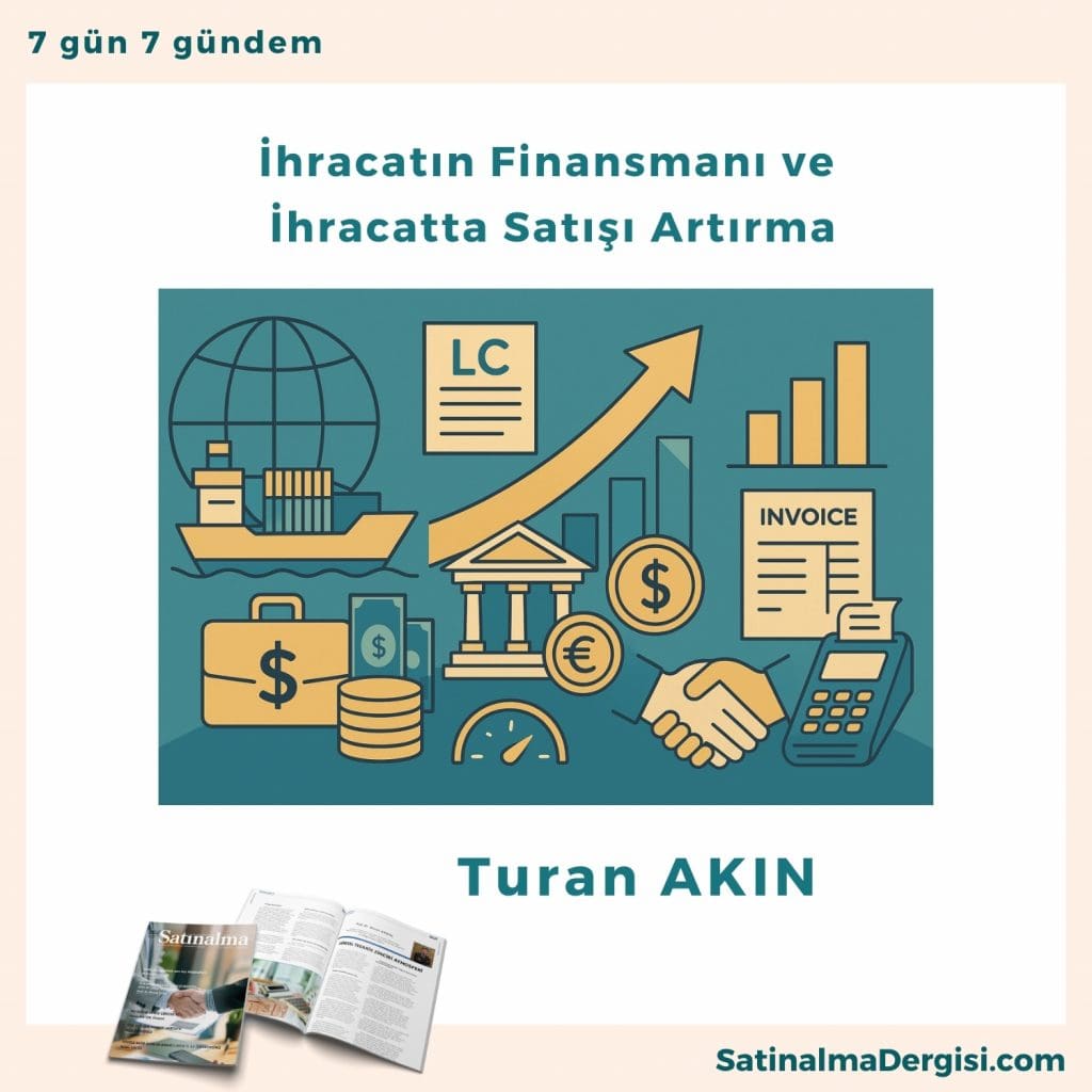 İhracatın Finansmanı Ve İhracatta Satışı Artırma Satınalma Dergisi 7 Gün 7 Gündem