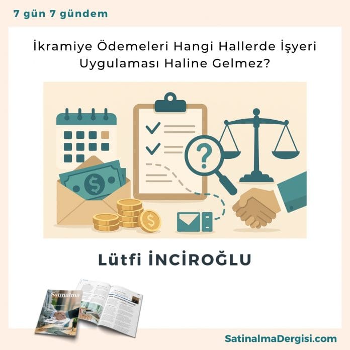 İkramiye ödemeleri Hangi Hallerde İşyeri Uygulaması Haline Gelmez Satınalma Dergisi 7 Gün 7 Gündem