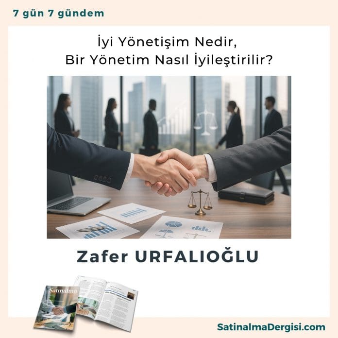 İyi Yönetişim Nedir, Bir Yönetim Nasıl İyileştirilir Satınalma Dergisi 7 Gün 7 Gündem