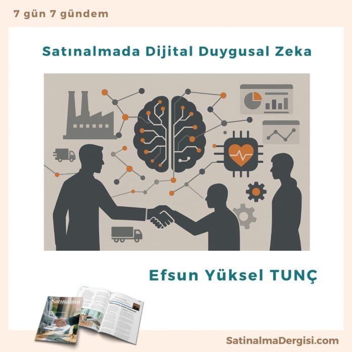 Satınalmada Dijital Duygusal Zeka_Satınalma Dergisi 7 Gün 7 Gündem Satınalmada Dijital Duygusal Zeka Satınalma Dergisi 7 Gün 7 Gündem