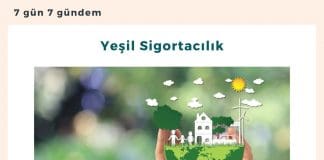 Yeşil Sigortacılık Satınalma Dergisi 7 Gün 7 Gündem