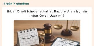 İhbar öneli i̇çinde i̇stirahat raporu alan İşçinin i̇hbar öneli uzar mı Satınalma Dergisi 7 Gün 7 Gündem