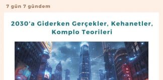 2030’a Giderken Gerçekler, Kehanetler, Komplo Teorileri Satınalma Dergisi 7 Gün 7 Gündem