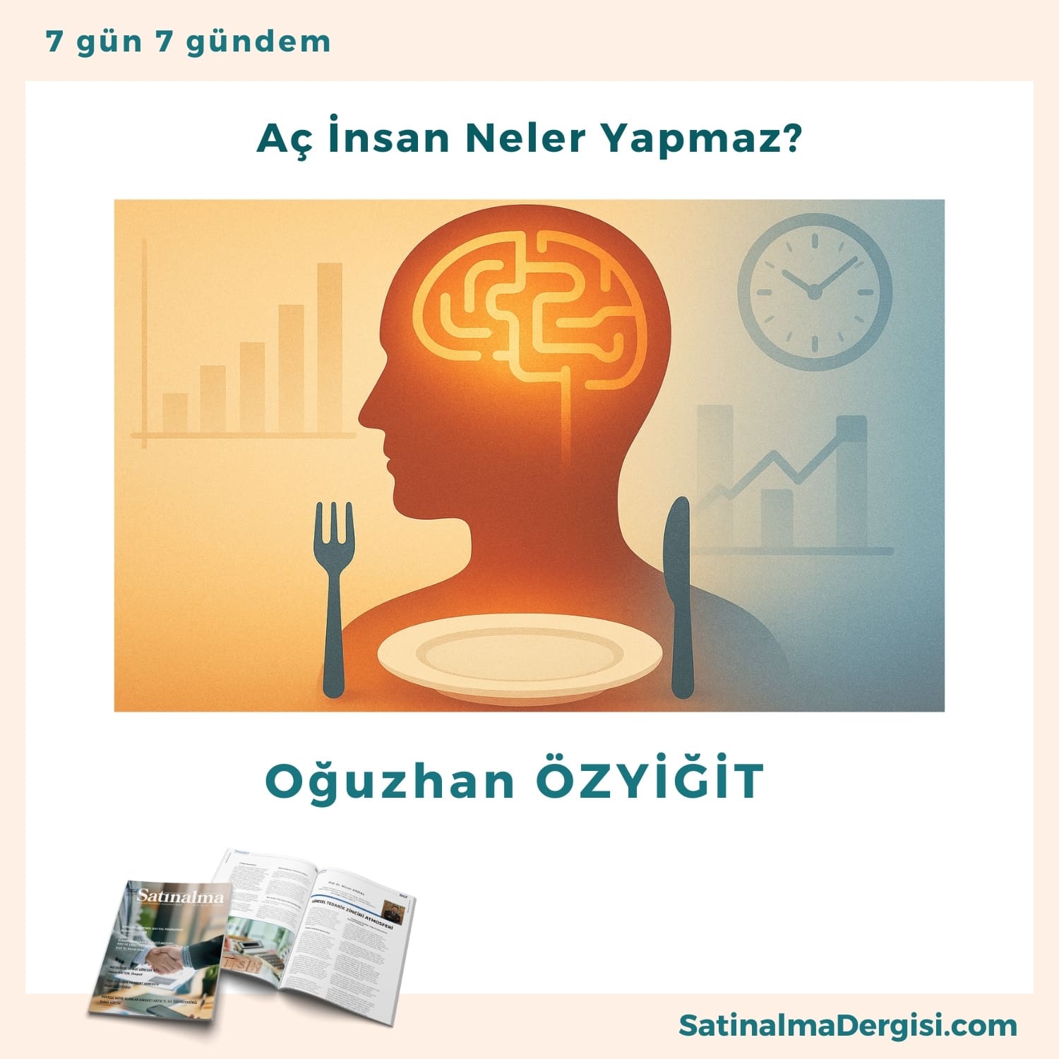 Aç İnsan Neler Yapmaz Satınalma Dergisi 7 Gün 7 Gündem