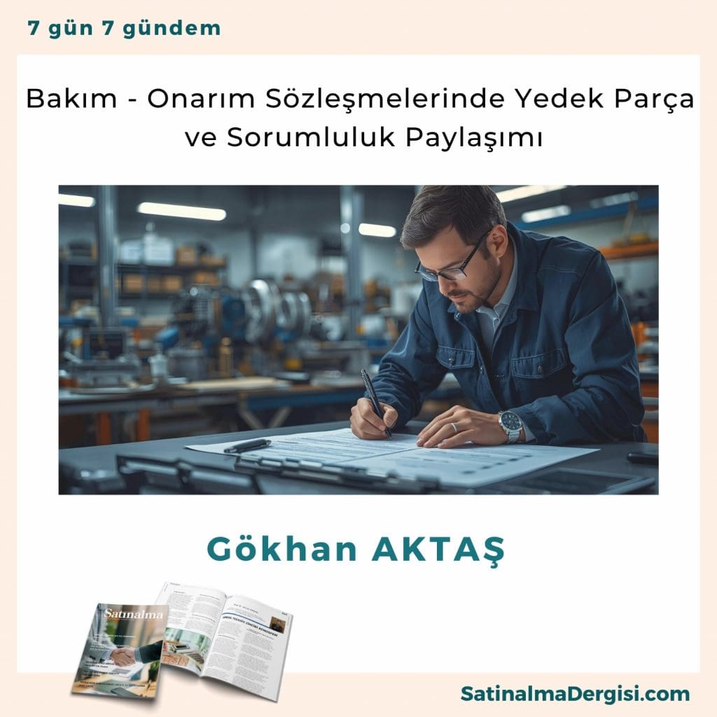 Bakım Onarım Sözleşmelerinde Yedek Parça Ve Sorumluluk Paylaşımı Satınalma Dergisi 7 Gün 7 Gündem